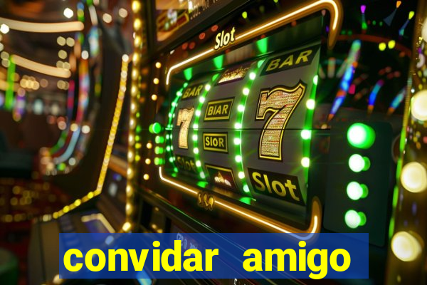 convidar amigo estrela bet